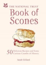 The National Trust Book Of Scones Delicious Recipes And Odd Crumbs Of History