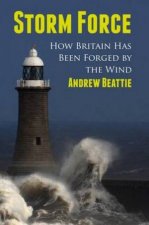 Storm Force How Britain Has Been Forged By The Wind