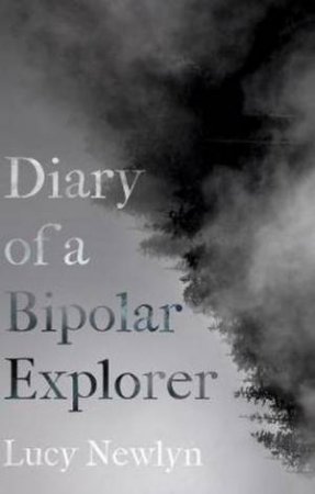 Diary Of A Bipolar Explorer by Lucy Newlyn