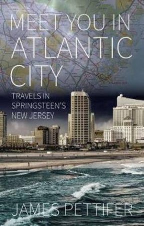 Meet You In Atlantic City by James Pettifer