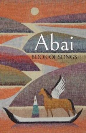 Abai: Book Of Songs by Abai Kunanbayev