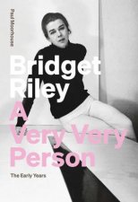 Bridget Riley A Very Very Person The Early Years