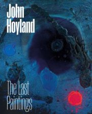 John Hoyland The Last Paintings