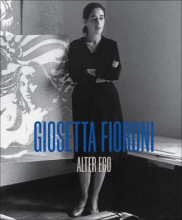 Giosetta Fioroni: Alter Ego by Anna Dumont