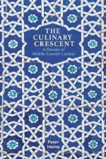 The Culinary Crescent A History Of Middle Eastern Cuisine