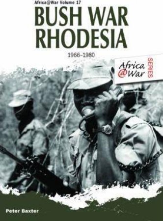 Bush War Rhodesia 1966-1980 by PETER BAXTER