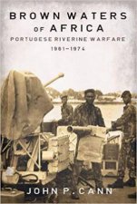 Brown Waters of Africa Portuguese Riverine Warfare 19611974