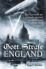Gott Strafe EnglandThe German Air Assault Against Great Britain 19141918 Volume 1