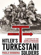 Hitlers Turkestani Soldiers A History of the 162nd Turkistan Infantry Division