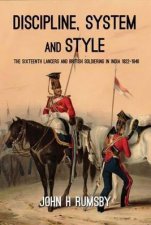 Discipline System and Style The Sixteenth Lancers and British Soldiering in India 18221846