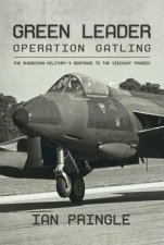 Green Leader Operation Gatling the Rhodesian Militarys Response to the Viscount Tragedy