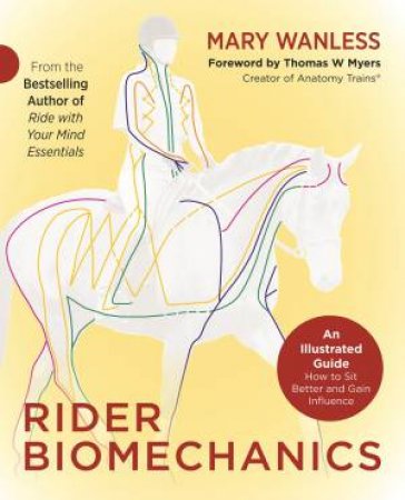 Rider Biomechanics: An Illustrated Guide by Mary Wanless & Tom Myers