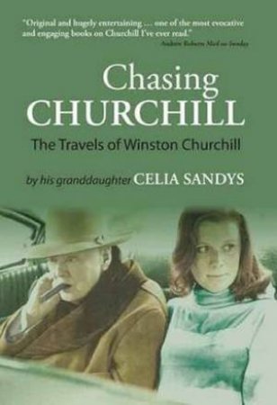 Chasing Churchill: The Travels of Winston Churchill by Celia Sandys