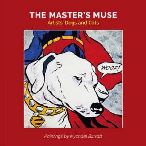 Master's Muse: Artists' Cats and Dogs by Mychael Barratt