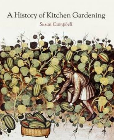 History of Kitchen Gardening by Susan Campbell