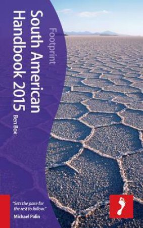 Footprint Guides: South American Handbook 2015 - 91st Ed. by Ben Box