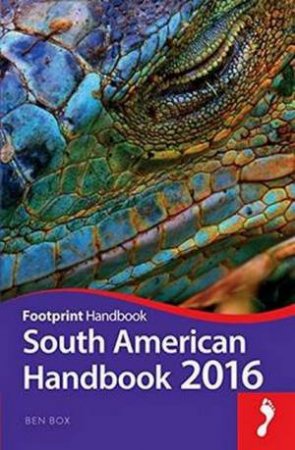 Footprint Handbook South American 2016 (92nd Edition) by Ben Box