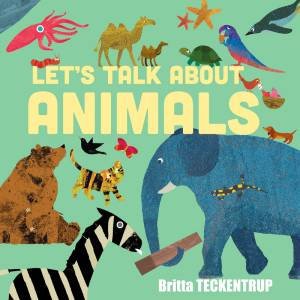 Let's Talk About Animals by Britta Teckentrup