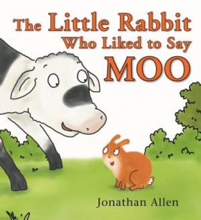 The Little Rabbit Who Liked To Say Moo by Jonathan Allen