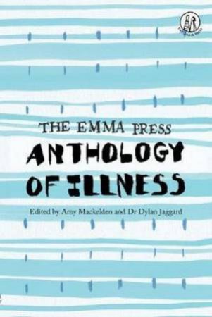 The Emma Press Anthology Of Illness by Amy Mackelden and Dylan Jaggard