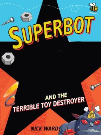 Superbot And The Terrible Toy Destroyer by Nick Ward