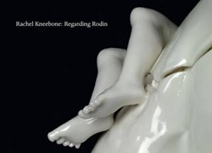 Rachel Kneebone: Regarding Rodin by AMITH ALI