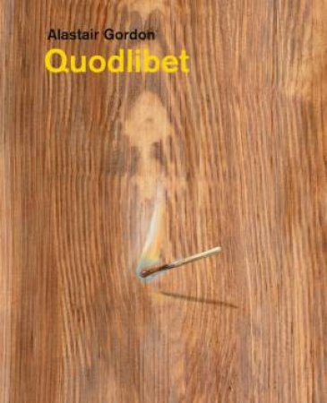 Alastair Gordon: Quodlibet by ALASTAIR GORDON