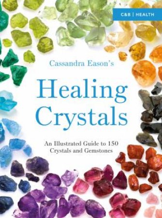 Cassandra Eason's Illustrated Directory of Healing Crystals by Cassandra Eason