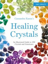 Cassandra Easons Illustrated Directory of Healing Crystals