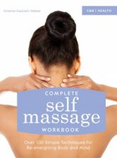 Complete Self Massage Workbook Over 100 Simple Techniques for Reenergizing Body and Mind
