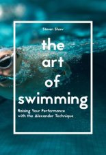 The Art Of Swimming Raising Your Performance With The Alexandra Technique