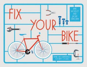 Fix Your Bike: Repairs and Maintenance for Happy Cycling by Jane Moseley & Jackie Strachan
