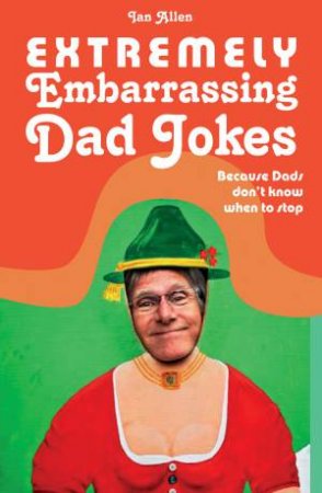 Extremely Embarrassing Dad Jokes by Ian Allen