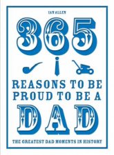 365 Reasons To Be Proud To Be A Dad