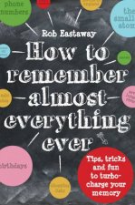 How to Remember Almost Everything Ever Tips Tricks and Fun to TurboCharge Your Memory