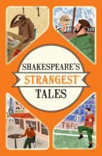 Shakespeares Strangest Tales Extraordinary but True Tales from 400 Years of Shakespearean Theatre