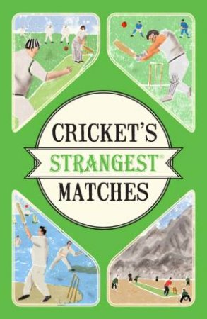 Cricket's Strangest Matches by Andrew Ward
