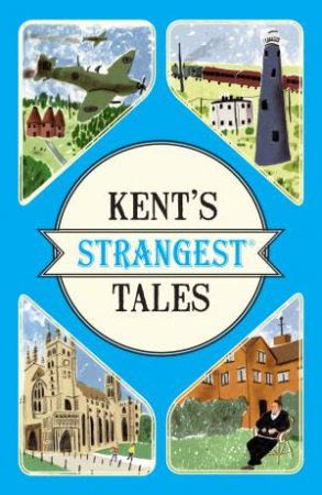 Kent's Strangest Tales by Martin Latham