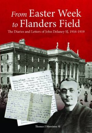 From Easter Week To Flanders Field by Thomas Morrissey SJ