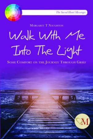 Walk With Me Into The Light by Margaret Therese Naughton