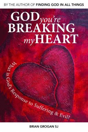 God You're Breaking My Heart by Brian Grogan SJ