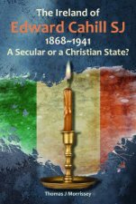 The Ireland Of Edward Cahill SJ 18681941
