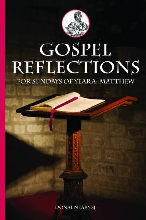 Gospel Reflections For Sundays Of Year A: Matthew by Donal Neary SJ