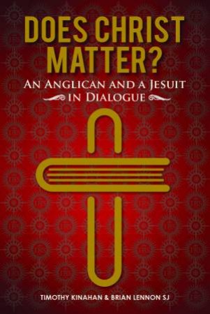 Does Christ Matter? by Timothy Kinahan & Brian Lennon