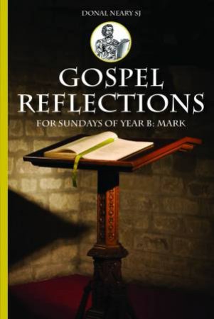 Gospel Reflections For Sundays Of Year B: Mark by Donal Neary SJ
