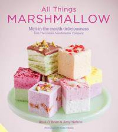 All Things Marshmallow by Amy Nelson & Ross O'Brien
