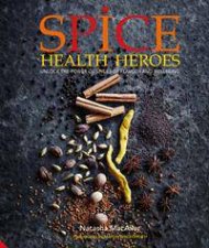 Spice Health Heroes Unlock The Power Of Spices For Health Happiness And Flavour