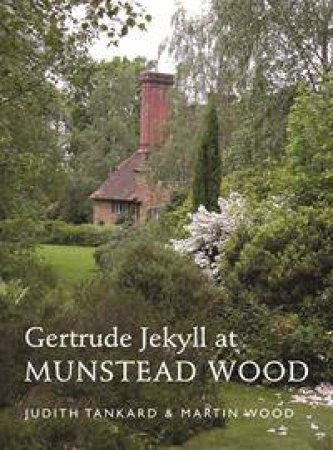 Gertrude Jekyll At Munstead Wood by Judith Tankard & Martin Wood