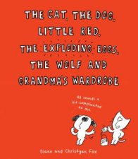 The Cat the Dog Little Red the Exploding Eggs the Wolf and Grandmas Wardrobe