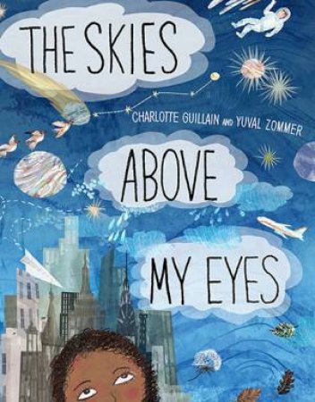 The Skies Above My Eyes by Charlotte Gullain & Yuval Zommer